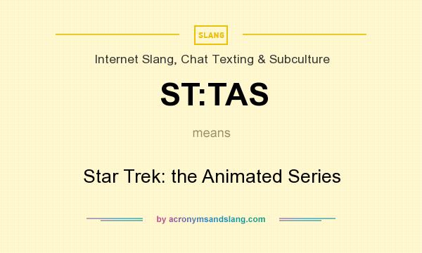 What does ST:TAS mean? It stands for Star Trek: the Animated Series