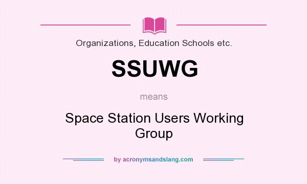 What does SSUWG mean? It stands for Space Station Users Working Group