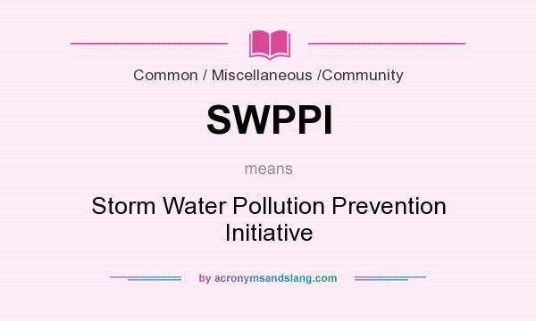 What does SWPPI mean? It stands for Storm Water Pollution Prevention Initiative