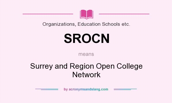 What does SROCN mean? It stands for Surrey and Region Open College Network