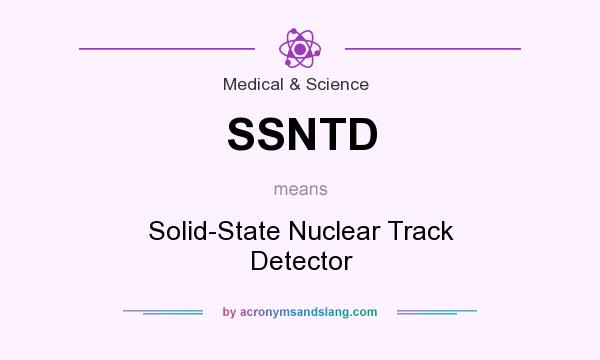 What does SSNTD mean? It stands for Solid-State Nuclear Track Detector