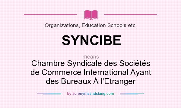What does SYNCIBE mean? It stands for Chambre Syndicale des Sociétés de Commerce International Ayant des Bureaux À l`Etranger