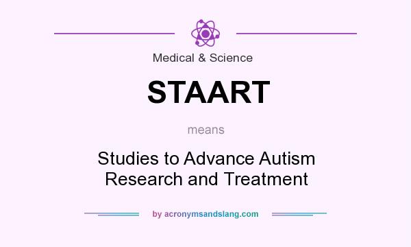 What does STAART mean? It stands for Studies to Advance Autism Research and Treatment