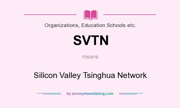What does SVTN mean? It stands for Silicon Valley Tsinghua Network