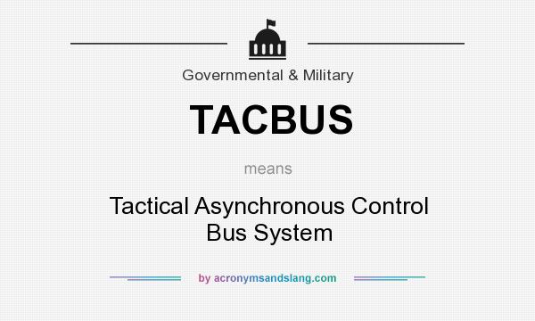 What does TACBUS mean? It stands for Tactical Asynchronous Control Bus System