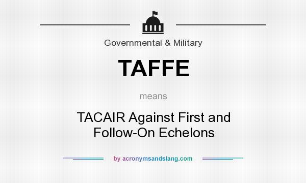 What does TAFFE mean? It stands for TACAIR Against First and Follow-On Echelons