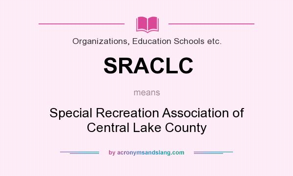 What does SRACLC mean? It stands for Special Recreation Association of Central Lake County