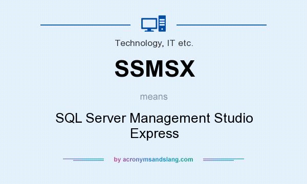 What does SSMSX mean? It stands for SQL Server Management Studio Express