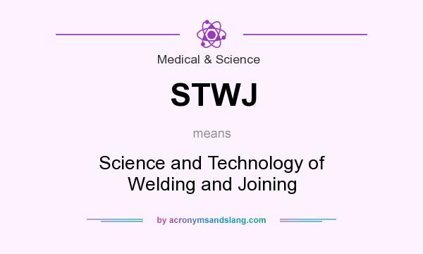 What does STWJ mean? It stands for Science and Technology of Welding and Joining
