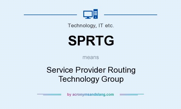 What does SPRTG mean? It stands for Service Provider Routing Technology Group