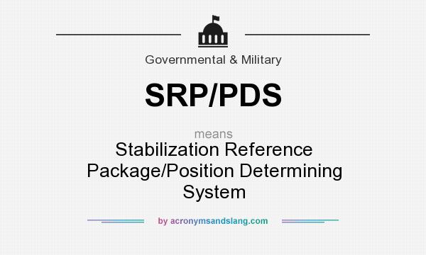 What does SRP/PDS mean? It stands for Stabilization Reference Package/Position Determining System