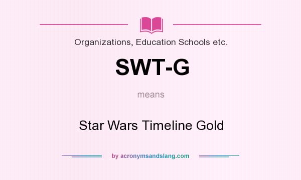 What does SWT-G mean? It stands for Star Wars Timeline Gold