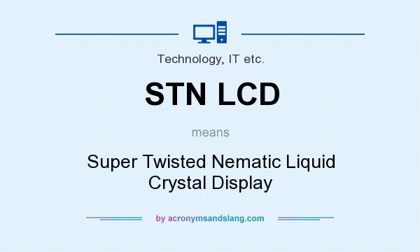 What does STN LCD mean? It stands for Super Twisted Nematic Liquid Crystal Display