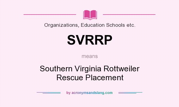 What does SVRRP mean? It stands for Southern Virginia Rottweiler Rescue Placement