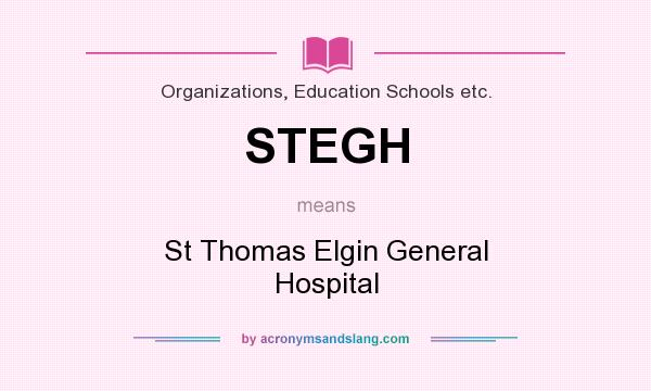 What does STEGH mean? It stands for St Thomas Elgin General Hospital