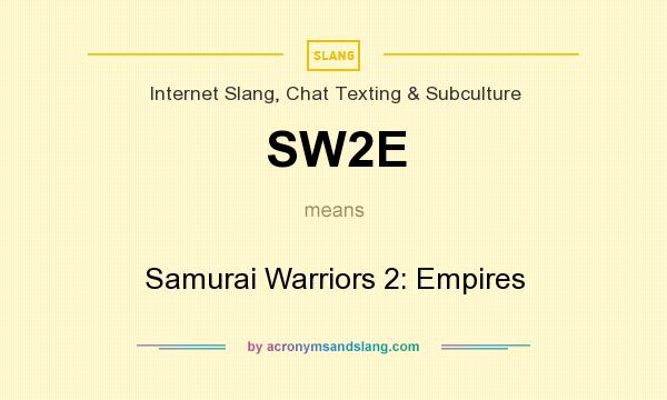 What does SW2E mean? It stands for Samurai Warriors 2: Empires