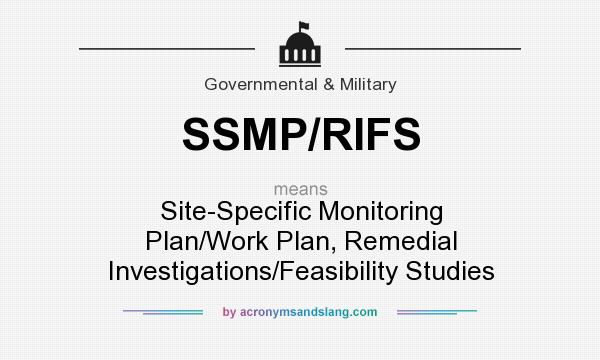 What does SSMP/RIFS mean? It stands for Site-Specific Monitoring Plan/Work Plan, Remedial Investigations/Feasibility Studies
