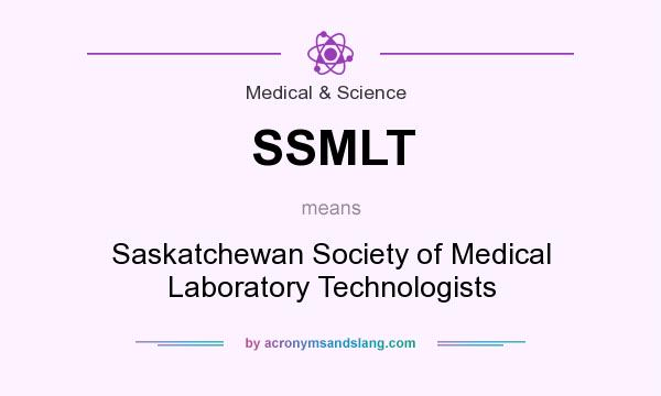 What does SSMLT mean? It stands for Saskatchewan Society of Medical Laboratory Technologists