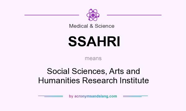 What does SSAHRI mean? It stands for Social Sciences, Arts and Humanities Research Institute