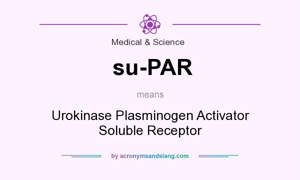 What does su-PAR mean? It stands for Urokinase Plasminogen Activator Soluble Receptor