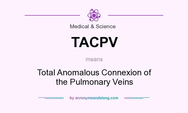 What does TACPV mean? It stands for Total Anomalous Connexion of the Pulmonary Veins