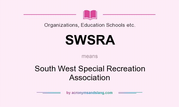 What does SWSRA mean? It stands for South West Special Recreation Association