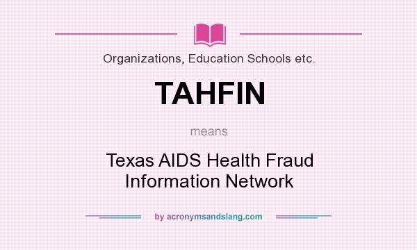 What does TAHFIN mean? It stands for Texas AIDS Health Fraud Information Network