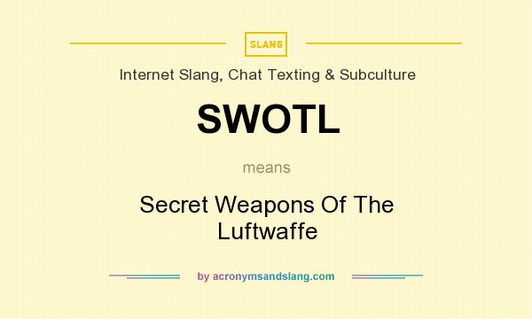 What does SWOTL mean? It stands for Secret Weapons Of The Luftwaffe