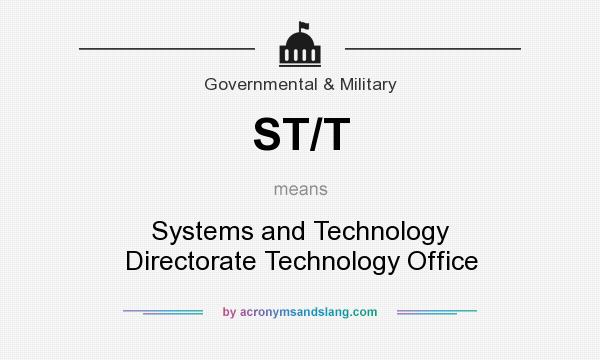 What does ST/T mean? It stands for Systems and Technology Directorate Technology Office