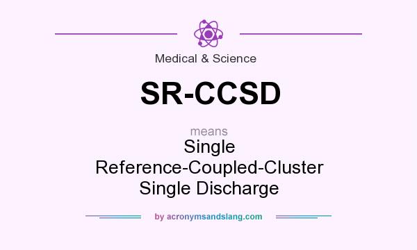 What does SR-CCSD mean? It stands for Single Reference-Coupled-Cluster Single Discharge