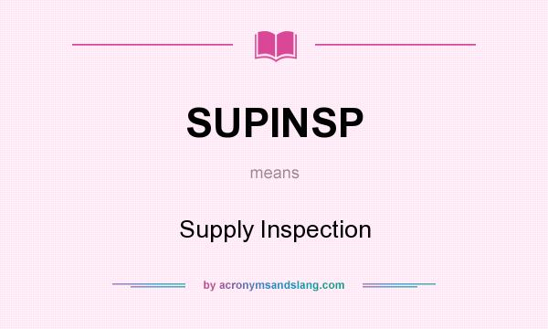 What does SUPINSP mean? It stands for Supply Inspection