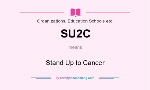 What does SU2C mean? It stands for Stand Up to Cancer