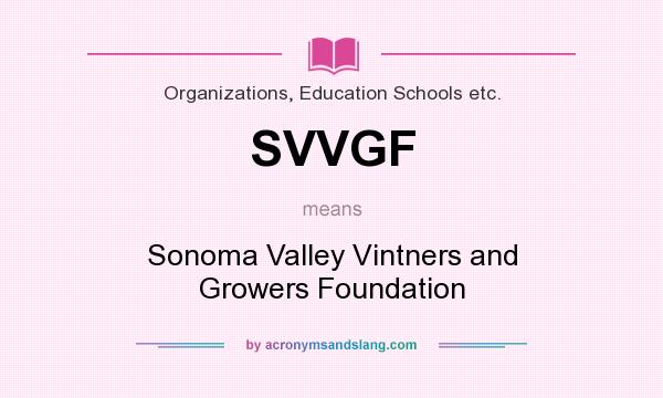 What does SVVGF mean? It stands for Sonoma Valley Vintners and Growers Foundation