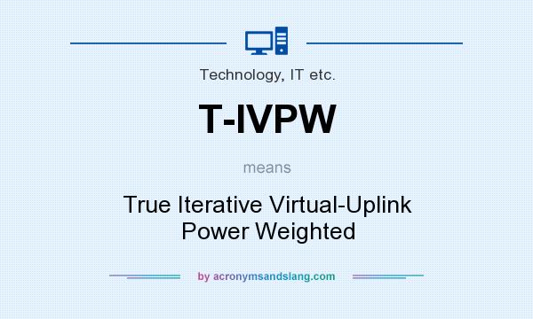 What does T-IVPW mean? It stands for True Iterative Virtual-Uplink Power Weighted