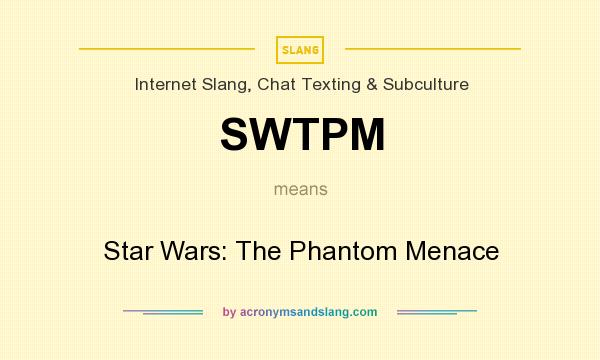 What does SWTPM mean? It stands for Star Wars: The Phantom Menace