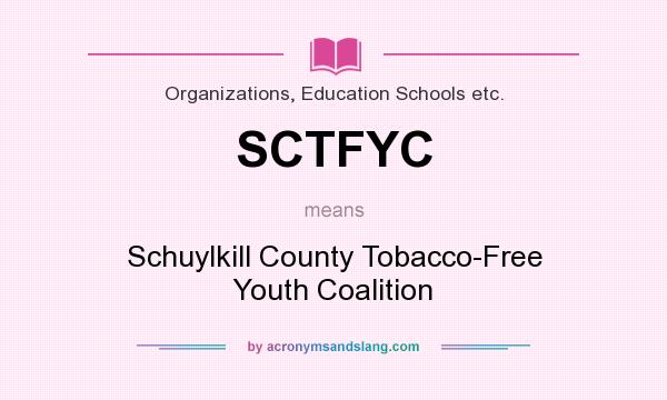 What does SCTFYC mean? It stands for Schuylkill County Tobacco-Free Youth Coalition