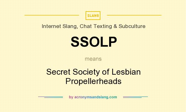 What does SSOLP mean? It stands for Secret Society of Lesbian Propellerheads