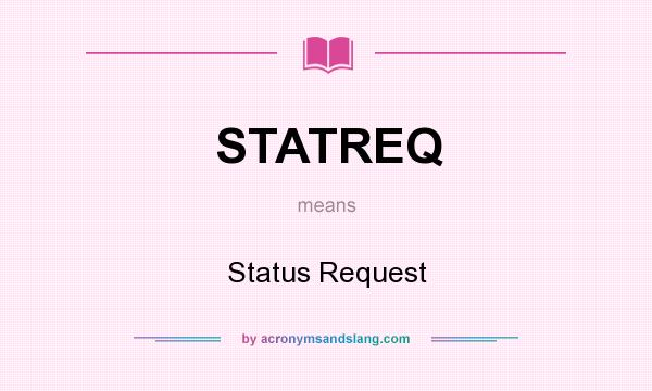 What does STATREQ mean? It stands for Status Request