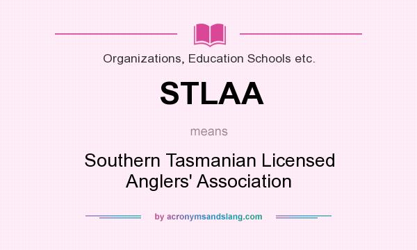 What does STLAA mean? It stands for Southern Tasmanian Licensed Anglers` Association