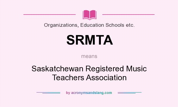 What does SRMTA mean? It stands for Saskatchewan Registered Music Teachers Association
