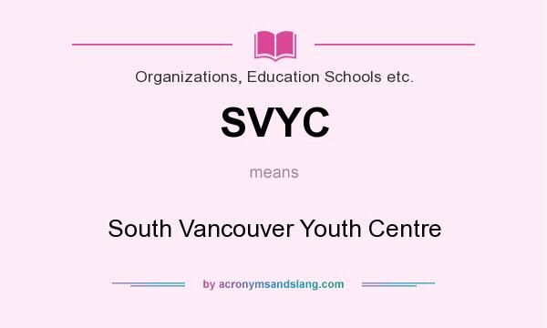 What does SVYC mean? It stands for South Vancouver Youth Centre