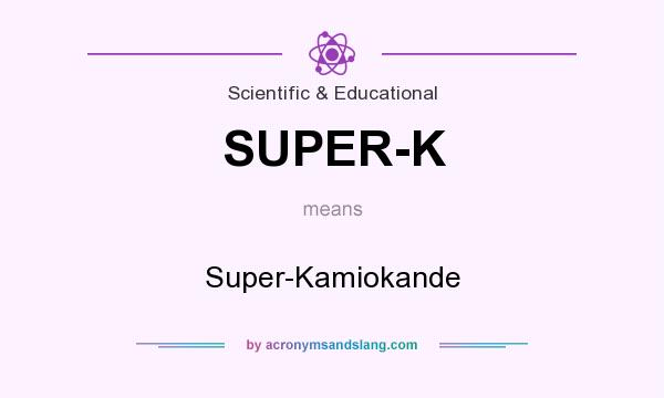 What does SUPER-K mean? It stands for Super-Kamiokande