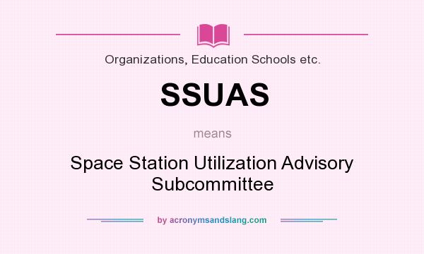 What does SSUAS mean? It stands for Space Station Utilization Advisory Subcommittee