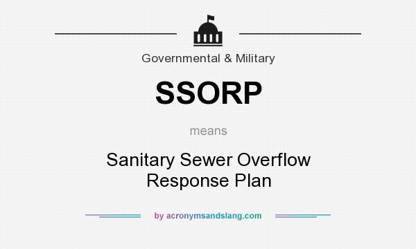 What does SSORP mean? It stands for Sanitary Sewer Overflow Response Plan