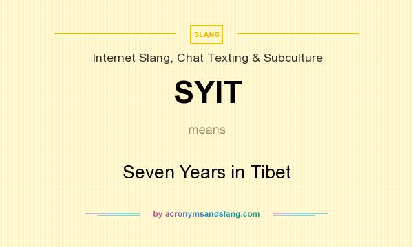 What does SYIT mean? It stands for Seven Years in Tibet