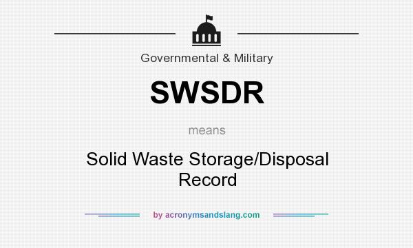 What does SWSDR mean? It stands for Solid Waste Storage/Disposal Record