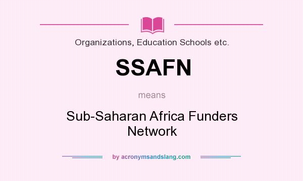 What does SSAFN mean? It stands for Sub-Saharan Africa Funders Network