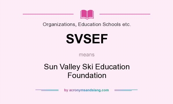 What does SVSEF mean? It stands for Sun Valley Ski Education Foundation