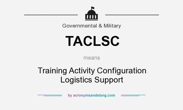 What does TACLSC mean? It stands for Training Activity Configuration Logistics Support