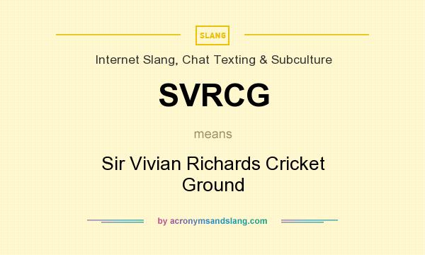 What does SVRCG mean? It stands for Sir Vivian Richards Cricket Ground